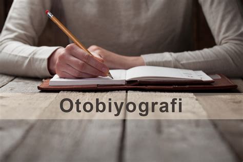 Otobiyografi Nedir ve Nasıl Yazılır?